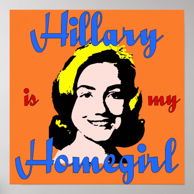 Hillary is my Homegirl Poster (Front)