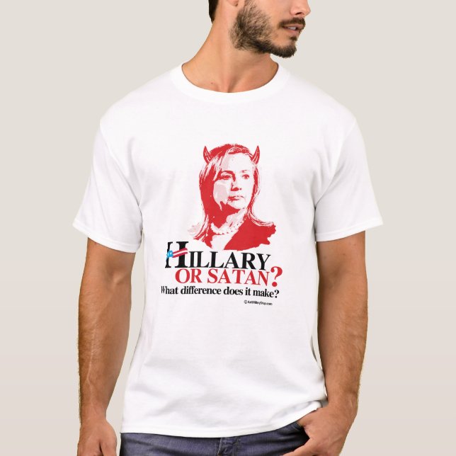 Hillary or Satan - what difference - Anti Hillary  T-Shirt (Front)