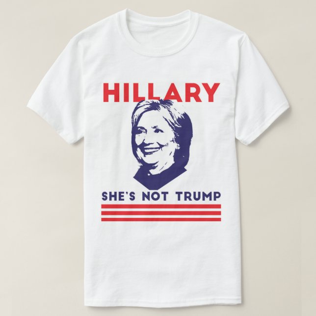 Hillary: She's not Trump T-Shirt (Design Front)
