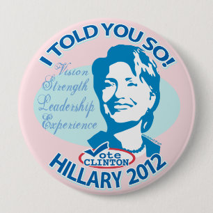 Hillary- Told You So 2012 10 Cm Round Badge
