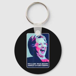 Hillary Was Right About Everything Hillary Laughin Key Ring