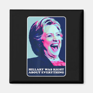 Hillary Was Right About Everything Hillary Laughin Magnet