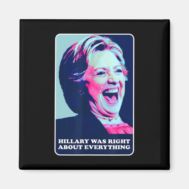 Hillary Was Right About Everything Hillary Laughin Magnet (Front)