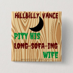 HILLBILLY VANCE, PITY HIS LONG-SOFA-ING WIFE, 15 CM SQUARE BADGE