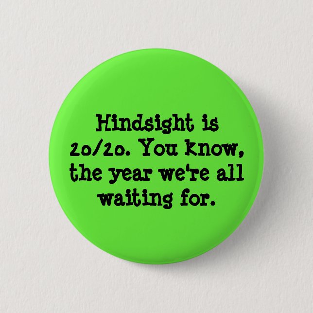 Hindsight is 20/20 6 cm round badge (Front)