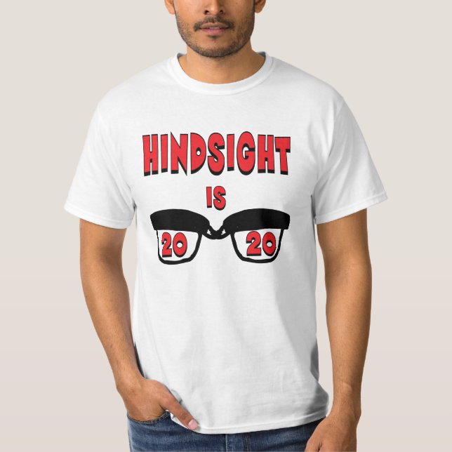 Hindsight is 20/20 T-Shirt (Front)