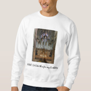 HINT: I'd like this for my birthday - Rodez organ Sweatshirt