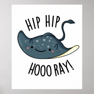 Hip Hip Hoo-ray Funny Sting Ray Pun  Poster