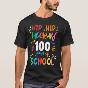 Hip Hip Hooray 100th Day Of School 100 Days Teache T-Shirt