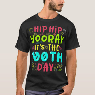 Hip Hip Hooray Its The 100th Day Of School T-Shirt