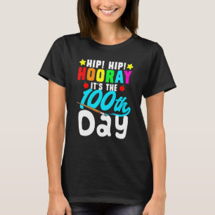 Hip Hooray Its 100th Day Of School Teachers Studen T-Shirt