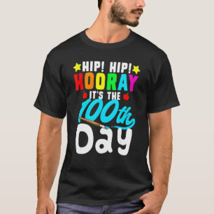 Hip Hooray Its 100th Day Of School Teachers Studen T-Shirt