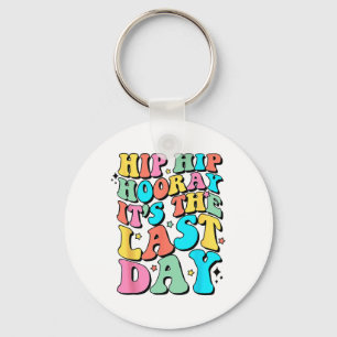 Hip Hooray It's The Last Day Happy Last Day Of Sch Key Ring
