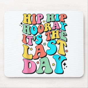 Hip Hooray It's The Last Day Happy Last Day Of Sch Mouse Pad