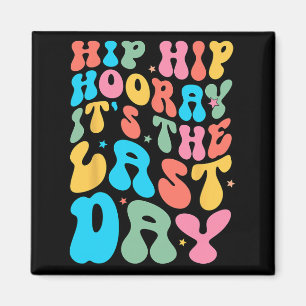 Hip Hooray It's The Last Day Of School Teacher Stu Magnet