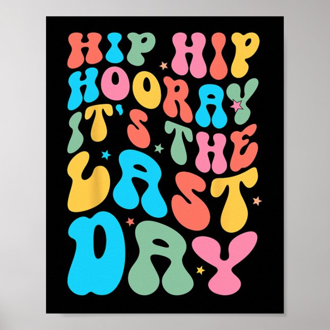 Hip Hooray It's The Last Day Of School Teacher Stu Poster (Front)