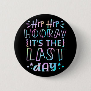 Hip Hooray Its The Last Day Of School Teachers Stu 6 Cm Round Badge