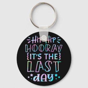 Hip Hooray Its The Last Day Of School Teachers Stu Key Ring