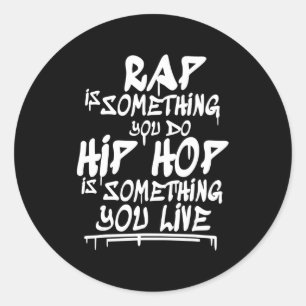Hip Hop Cool Guote Hip Hop Lovers Gift Classic Round Sticker