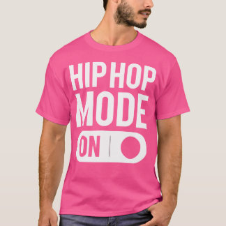 Hip Hop Mode On Funny Hip Hop Break Dance T Shirt 