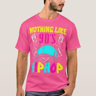Hip Hop Music 80S Made Nothing Like 90S Hip Hop T-Shirt