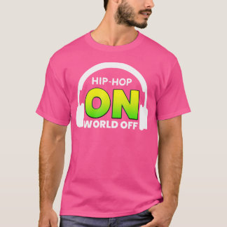 Hip Hop On World Off Shirt For Rap Music Lover Hi