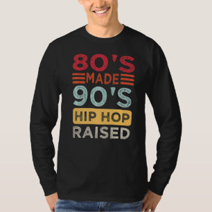 Hip Hop Quotes 80's Made 90's Hip Hop Raised Retro T-Shirt
