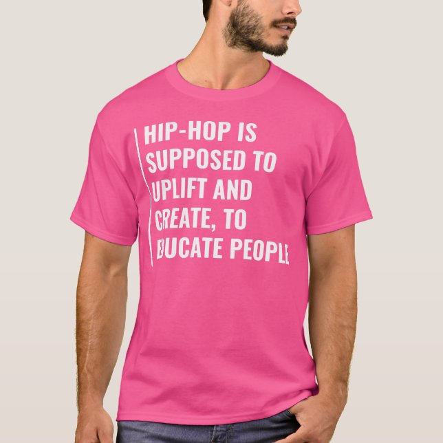 Hip-Hop Uplift And Create To Educate. Hip Hop Quot T-Shirt (Front)