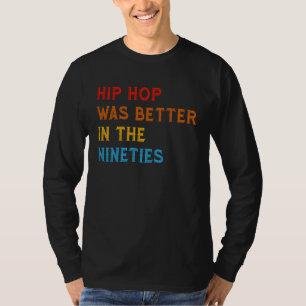 Hip Hop Was Better In The Nineties 90s Hiphop Rap T-Shirt