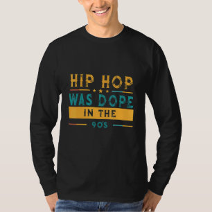 Hip Hop Was In The 90's Humour Graphic T-Shirt