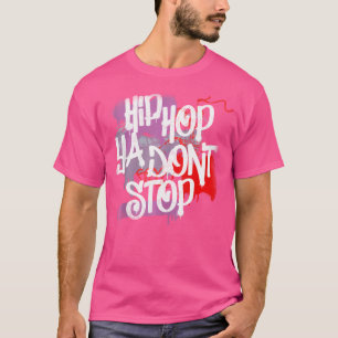 Hip Hop Ya Don'T Stop 80S 90S Rap Old School Graff T-Shirt