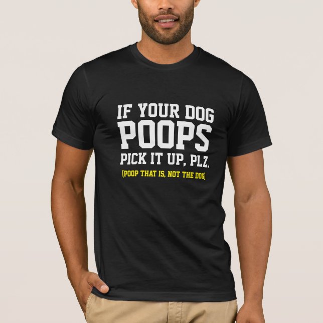 Hip If Your Dog Poop Pick It Up Funny Dog T-shirt (Front)