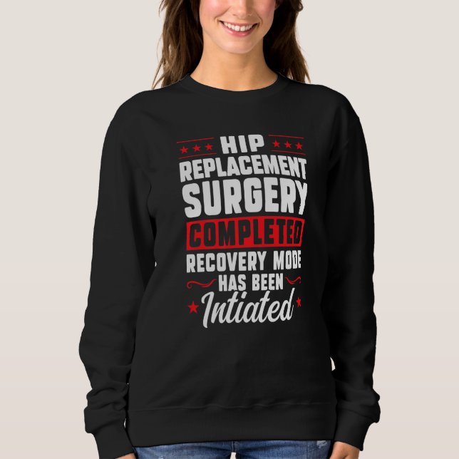 Hip Replacement Surgery Completed Recovery Hip Sur Sweatshirt (Front)