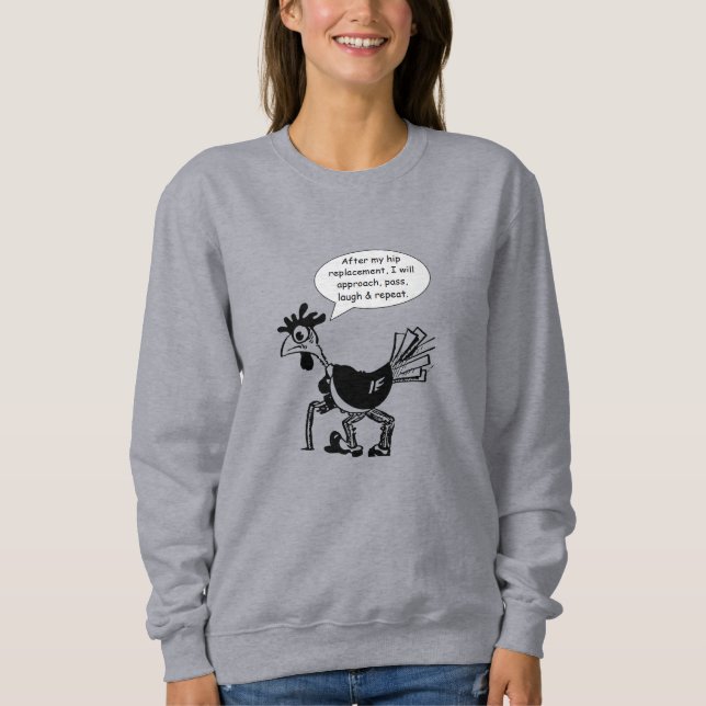 Hip Replacement Surgery - Fun Quote Sweatshirt (Front)