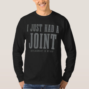 Hip Replacement Surgery Recovery  I Just Had A Joi T-Shirt
