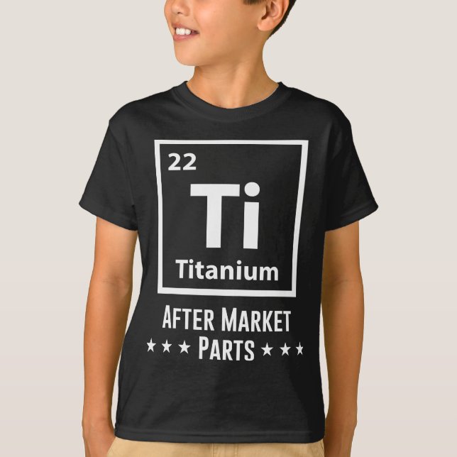 Hip Replacement Titanium Ti After Market Parts Fun T-Shirt (Front)