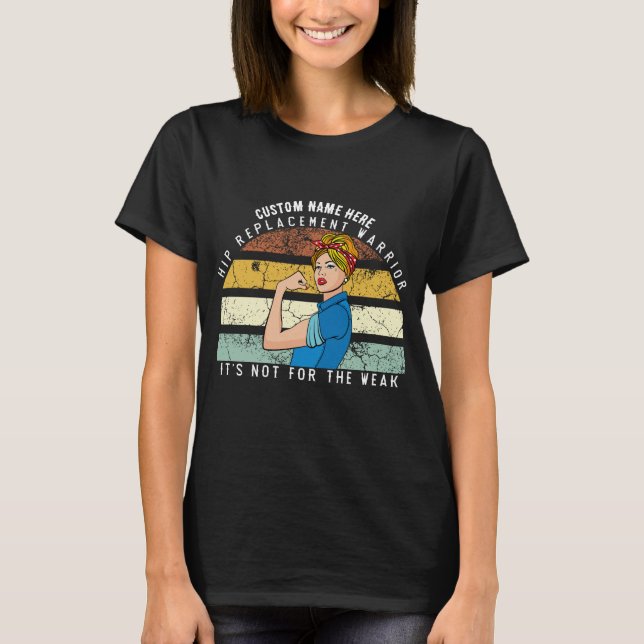 Hip Replacement Warrior, Its Not For The Weak T-Shirt (Front)