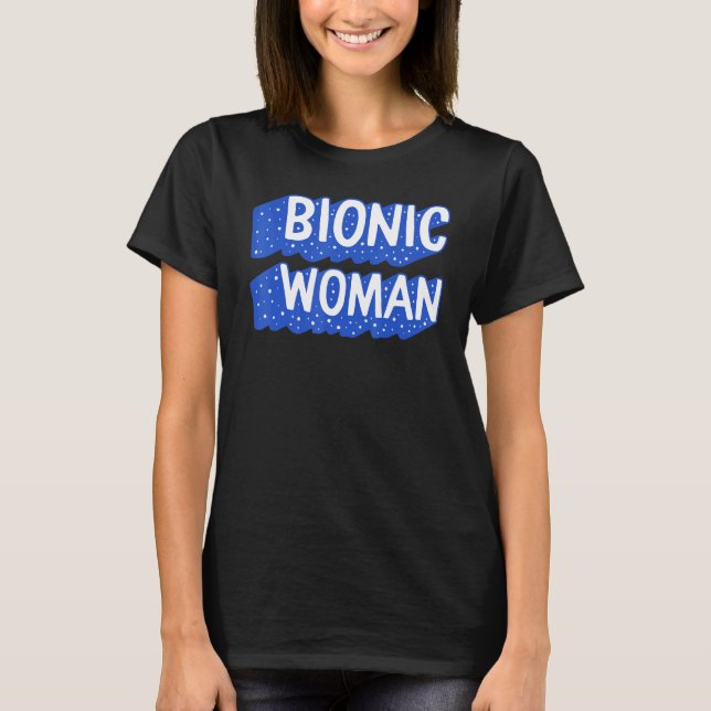 Hip Surgery Bionic Woman Bionic Broken Hip Replace T-Shirt (Front)