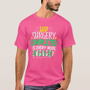 Hip Surgery Completed Hip Replacement Recovery Get T-Shirt
