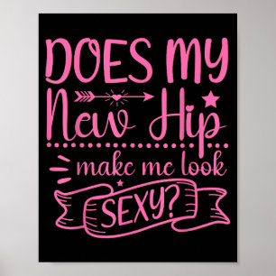 Hip Surgery New Hip Make Me Look Y_ Funny Poster