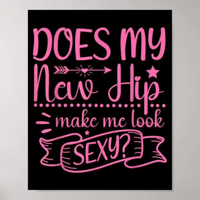 Hip Surgery New Hip Make Me Look Y_ Funny  Poster (Front)