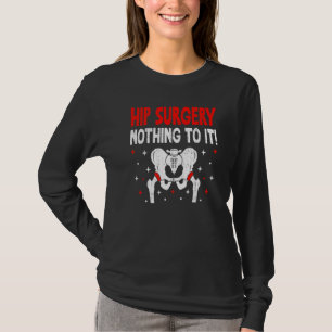 Hip Surgery Nothing To It  Brave Joint Replacement T-Shirt