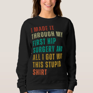 Hip Surgery Post Surgery Gag Get Well Soon 1 Sweatshirt