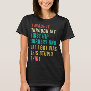 Hip Surgery Post Surgery Gag Get Well Soon 1 T-Shirt