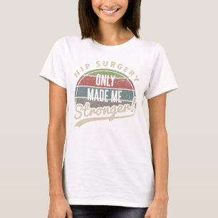 Hip Surgery Stronger T-Shirt