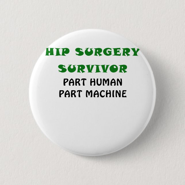 Hip Surgery Survivor Part Human Part Machine 6 Cm Round Badge (Front)