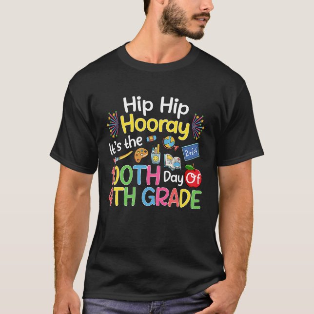 Hiphip Hooray 100th Day Of 4th Grade Teacher Stude T-Shirt (Front)