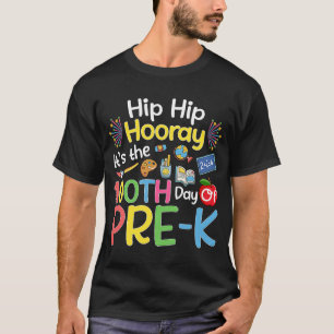 Hiphip Hooray 100th Day Of Pre K Teachers Students T-Shirt