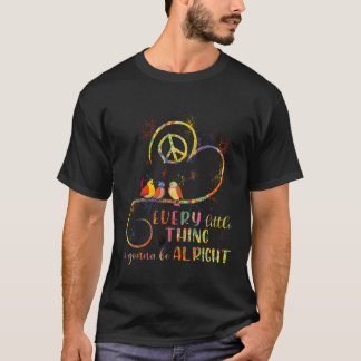 Hippie Every Little Thing Is Gonna Be Alright  T-Shirt