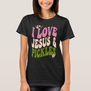 Hippie Groovy I Love Pickles & Jesus Pickle Retro  T-Shirt